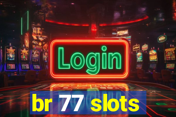 br 77 slots